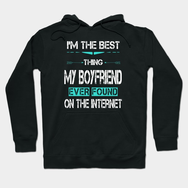 I'm The Best Thing My BoyFriend Ever Found On The Internet Hoodie by ArtfulDesign